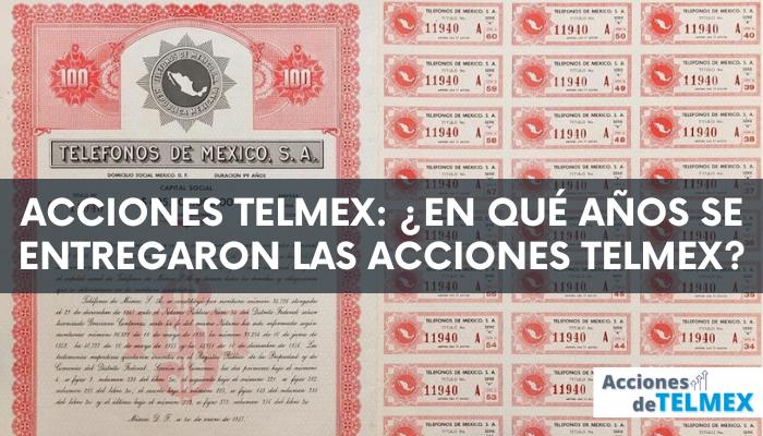 En qué años se entregaron las acciones Telmex